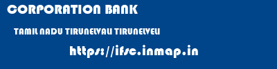 CORPORATION BANK  TAMIL NADU TIRUNELVALI TIRUNELVELI   ifsc code